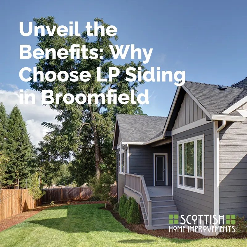 Unveil the Benefits: Why Choose LP Siding in Broomfield - Scottish Home